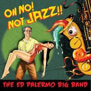 Ed Palermo, Oh No! Not Jazz!! (CD)