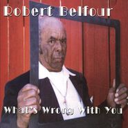 Robert Belfour, What's Wrong With You (LP)