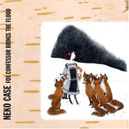 Neko Case, Fox Confessor Brings The Flood (LP)