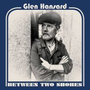 Glen Hansard, Between Two Shores (LP)