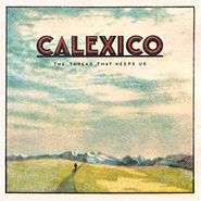 Calexico, The Thread That Keeps Us (CD)