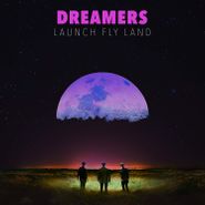 Dreamers, Launch Fly Land (CD)
