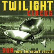 Twilight Circus, Dub From The Secret Vaults (CD)