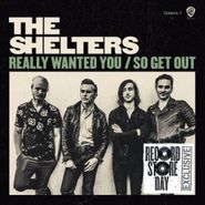 The Shelters, Really Wanted You / So Get Out [Record Store Day] (7")