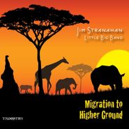 Jim Stranahan Little Big Band, Migration To Higher Ground (CD)