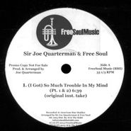 Sir Joe Quarterman & Free Soul, (I Got) So Much Trouble In My Mind (12")