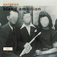 Surgeon, Bland Ambition (12")
