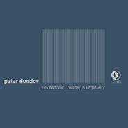 Petar Dundov, Synchrotonic / Holiday In Singularity (12")