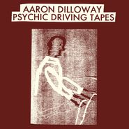 Aaron Dilloway, Psychic Driving Tapes (LP)