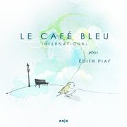 Le Café Blue International, Plays Edith Piaf (CD)