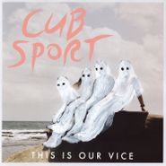Cub Sport, This Is Our Vice (CD)