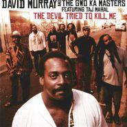 David Murray & The Gwo Ka Masters, The Devil Tried To Kill Me (CD)