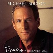 Michael Bolton, Timeless: The Classics Vol. 2 (CD)
