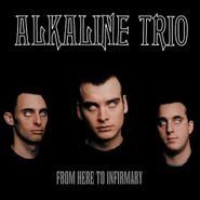 Alkaline Trio, From Here To Infirmary [180 Gram Vinyl] (LP)