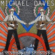 Michael Daves, Orchids & Violence (CD)