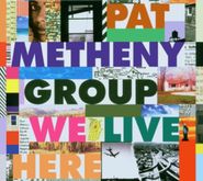 Pat Metheny Group, We Live Here (CD)
