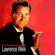 Lawrence Welk, The Champagne Music Of Lawrence Welk (CD)