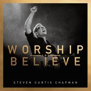Steven Curtis Chapman, Worship & Believe (CD)
