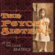 The Psycho Sisters, Up On The Chair, Beatrice (CD)