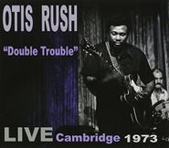 Otis Rush, Double Trouble: Live Cambridge (CD)