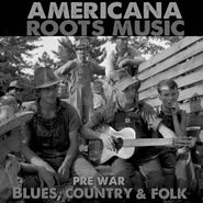 Various Artists, Americana Roots Music: Pre-War Blues, Country & Folk (CD)
