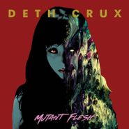 Deth Crux, Mutant Flesh (LP)