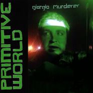 Giorgio Murderer, Primitive World (7")