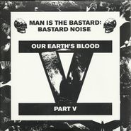Man Is The Bastard, Our Earth's Blood Part V (7")