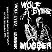 Wolf Eyes, Mugger (Cassette)
