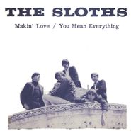 The Sloths, Makin' Love / You Mean Everything [Record Store Day] (7")
