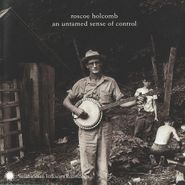 Roscoe Holcomb, An Untamed Sense Of Control (CD)