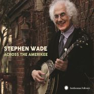 Stephen Wade, Across The Amerikee (CD)