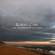 Robert Carl, Robert Carl: The Geography Of Loss (CD)