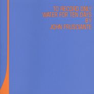 John Frusciante, To Record Only Water For 10 Days (LP)