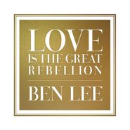 Ben Lee, Love Is The Great Rebellion (CD)