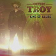 Cowboy Troy, King Of Clubs (CD)