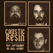 Caustic Resin, The Medicine Is All Gone (CD)