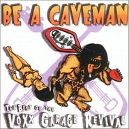 Various Artists, Be a Caveman: The Best of Voxx Garage Revival (CD)