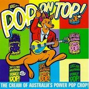 Various Artists, Pop On Top!: The Cream Of Australia's Power Pop Crop (CD)