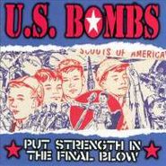 U.S. Bombs, Put Strength In The Final Blow (CD)