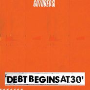 The Gotobeds, Debt Begins At 30 (LP)