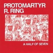 Protomartyr, Half Of Seven (7")