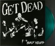 Get Dead, Bad News [Translucent Green Vinyl] (LP)