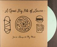 A Great Big Pile Of Leaves, You're Always On My Mind [Mint Green Vinyl] (LP)