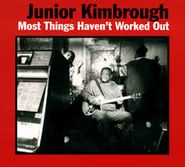 Junior Kimbrough, Most Things Haven't Worked Out (LP)