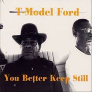 T-Model Ford, You Better Keep Still (CD)