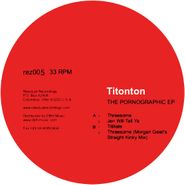 Titonton, The Pornographic EP (12")