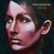 Ingrid Michaelson, It Doesn't Have To Make Sense (LP)