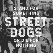 Street Dogs, Stand For Something Or Die For Nothing [Crystal Clear Vinyl] (LP)