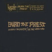 Burn The Priest, Inherit The Earth / In The Meantime (7")